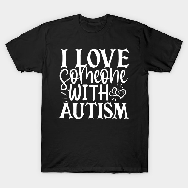 I Love Someone With Autism T-Shirt by kimmieshops